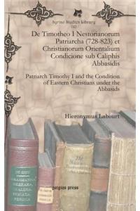 De Timotheo I Nestorianorum Patriarcha (728-823) et Christianorum Orientalium Condicione sub Caliphis Abbasidis