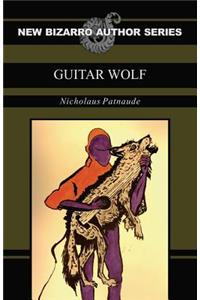 Guitar Wolf (New Bizarro Author Series)