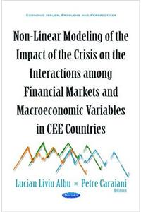 Non-Linear Modeling of the Impact of the Crisis on the Interactions Among Financial Markets & Macroeconomic Variables in CEE Countries