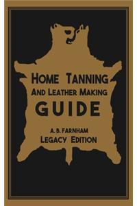 Home Tanning And Leather Making Guide (Legacy Edition)