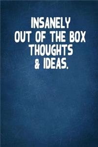 Insanely Out of the Box Thoughts & Ideas.