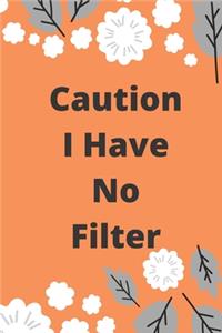 Caution I Have No Filter