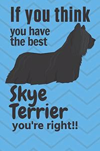 If you think you have the best Skye Terrier you're right!!