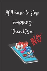 If I have to stop shopping then it's a NO