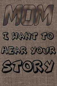 Mom I Want To Hear Your Story: A Journal To Tell Me Your Memories