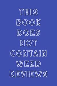 This Book Does Not Contain Weed Reviews