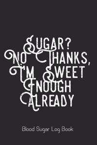 Sugar? No Thanks, I'm Sweet Enough Already