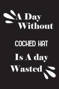 day without cocked hat is a day wasted