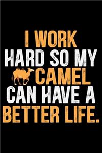 I Work Hard So My Camel Can Have A Better Life.