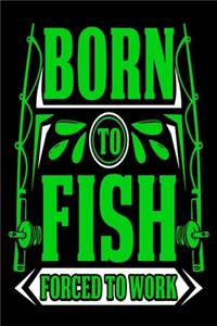 Born To Fish Forced to Work