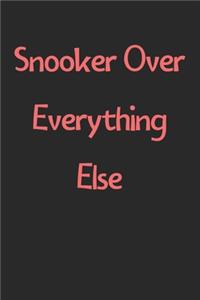 Snooker Over Everything Else