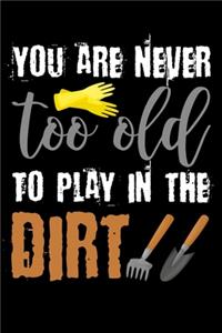 You are never too old to play in the dirt