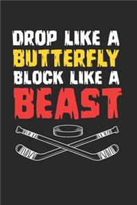 Drop Like A Butterfly Block Like A Beast Notebook - Ice Hockey Goalie Journal Planner Keeper
