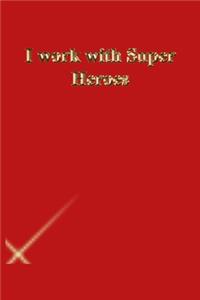 I work with Super Heroes