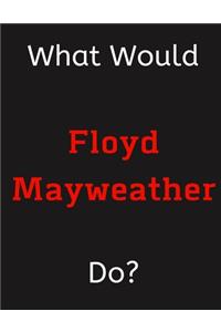 What Would Floyd Mayweather Do?