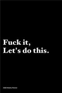 Fuck it, Let's do this.