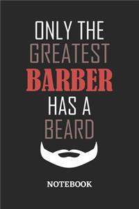 Only The Greatest Barber Has A Beard Notebook