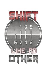Shift Like No Other