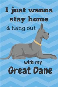 I just wanna stay home & hang out with my Great Dane