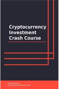 Cryptocurrency Investment Crash Course