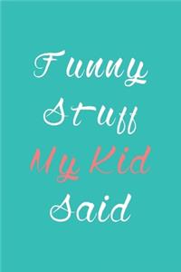 Funny Stuff My Kid Said Journal