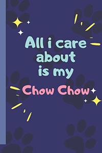 All I Care About Is My Chow Chow - Notebook