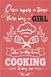Once Upon A Time There Was A Girl Who Really Loved Cooking It was Me The End