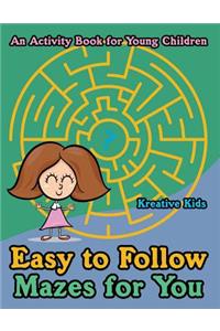 Easy to Follow Mazes for You -- An Activity Book for Young Children