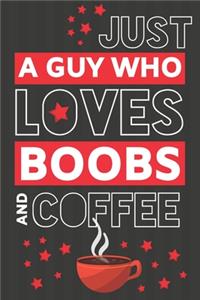 Just a Guy Who Loves Boobs and Coffee