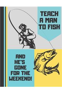 Teach A Man To Fish And He's Gone For The Weekend