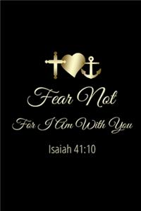 Fear Not For I Am With You - Isaiah 41