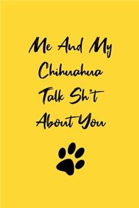 Me And My Chihuahua Talk Sh*t About You