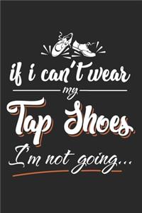 If I can't wear my Tap Shoes I'm Not Going...