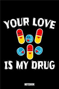 Your Love Is My Drug Notebook