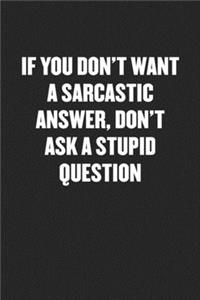 If You Don't Want a Sarcastic Answer, Don't Ask a Stupid Question