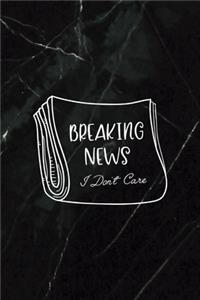 Breaking News I Don't Care