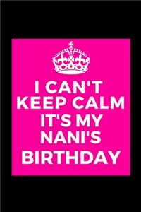 I Can't Keep Calm It's My Nani's Birthday
