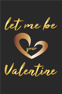 Let me be your Valentine
