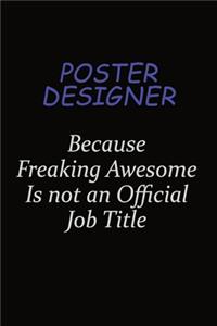 Poster designer Because Freaking Awesome Is Not An Official Job Title