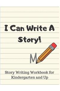 I Can Write a Story! Story Writing Workbook For Kindergarten and Up