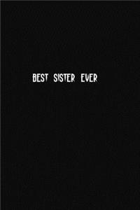 Best Sister Ever: Blank Lined Composition Notebook, Planner & Journals to write in for women or man - Happiness Motivational and Inspirational Gift