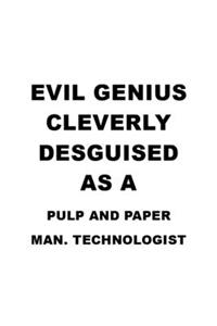Evil Genius Cleverly Desguised As A Pulp And Paper Man. Technologist