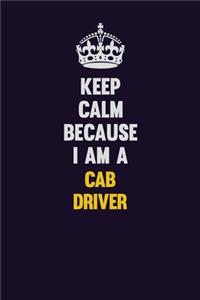 Keep Calm Because I Am A Cab Driver