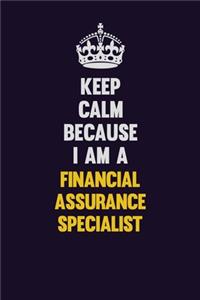 Keep Calm Because I Am A Financial Assurance Specialist