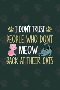 I Don't Trust People Who Don't Meow Back At Their Cats: Line Journal, Diary Or Notebook For Cat Lovers. 110 Story Paper Pages. 6 in x 9 in Cover.