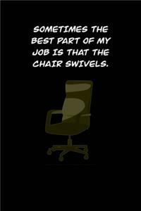 Sometimes the Best part of my job is that the chair swivels.