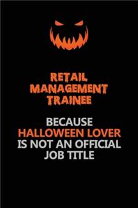 Retail Management Trainee Because Halloween Lover Is Not An Official Job Title