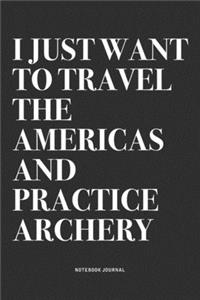 I Just Want To Travel The Americas And Practice Archery