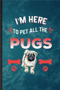 I'm Here to Pet All the Pugs