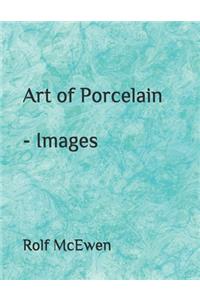 Art of Porcelain - Images